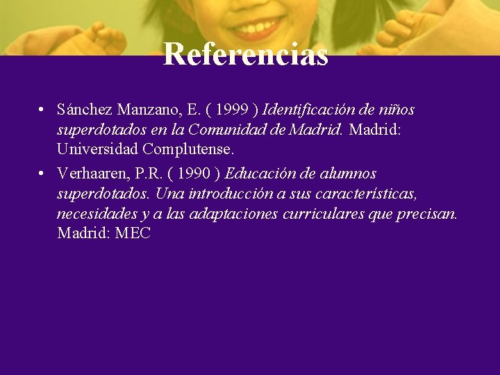 Referencias • Sánchez Manzano, E. ( 1999 ) Identificación de niños superdotados en la