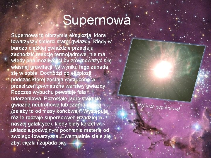 Supernowa to olbrzymia eksplozja, która towarzyszy śmierci starej gwiazdy. Kiedy w bardzo ciężkiej gwieździe