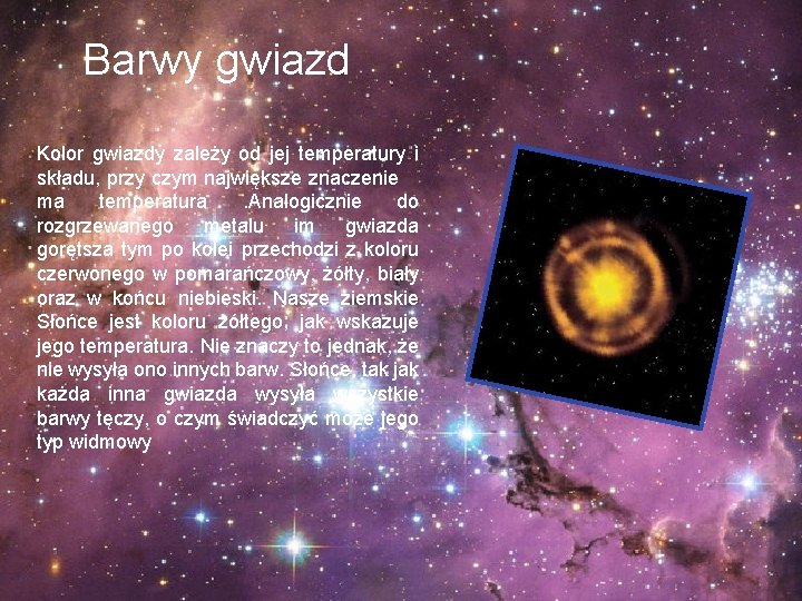 Barwy gwiazd Kolor gwiazdy zależy od jej temperatury i składu, przy czym największe znaczenie Barwy gwiazd Kolor gwiazdy zależy od jej temperatury i składu, przy czym największe znaczenie