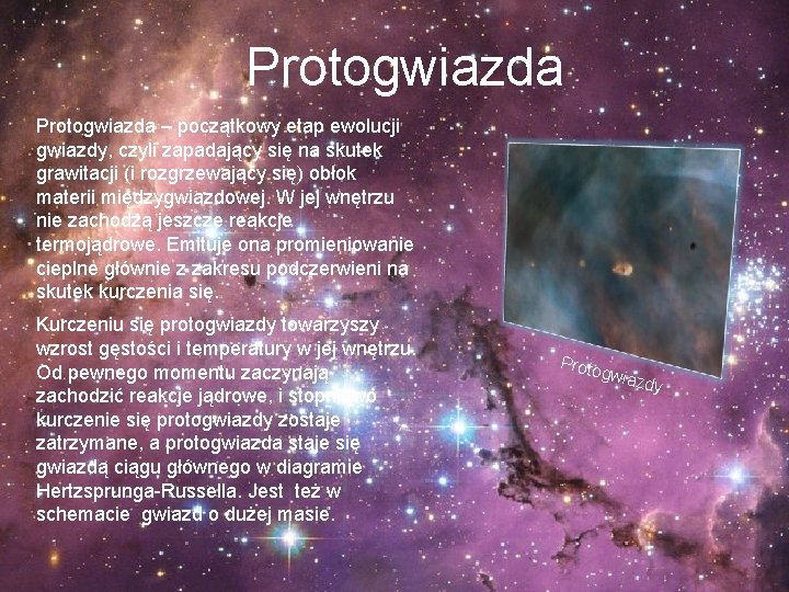  Protogwiazda – początkowy etap ewolucji gwiazdy, czyli zapadający się na skutek grawitacji (i