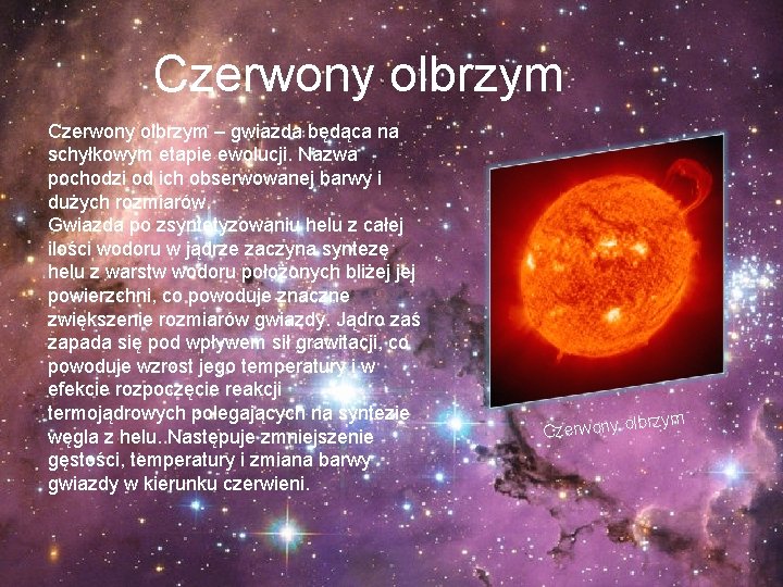 Czerwony olbrzym – gwiazda będąca na schyłkowym etapie ewolucji. Nazwa pochodzi od ich obserwowanej