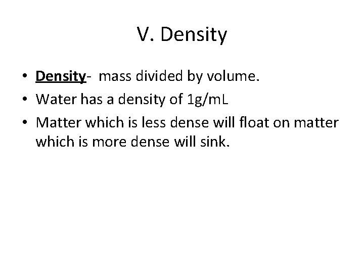 V. Density • Density- mass divided by volume. • Water has a density of V. Density • Density- mass divided by volume. • Water has a density of
