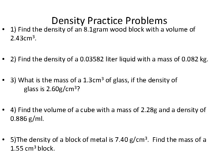 Density Practice Problems • 1) Find the density of an 8. 1 gram wood Density Practice Problems • 1) Find the density of an 8. 1 gram wood