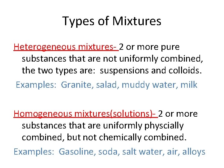 Types of Mixtures Heterogeneous mixtures- 2 or more pure substances that are not uniformly Types of Mixtures Heterogeneous mixtures- 2 or more pure substances that are not uniformly