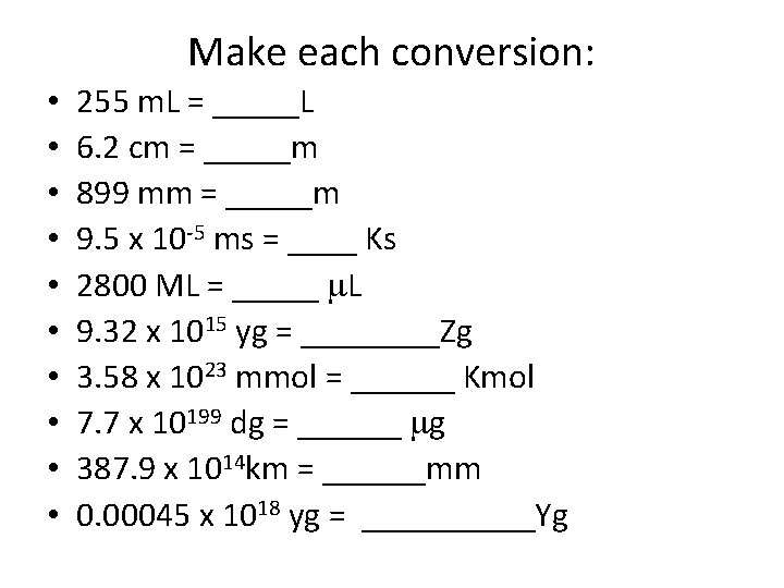 Make each conversion: • • • 255 m. L = _____L 6. 2 cm Make each conversion: • • • 255 m. L = _____L 6. 2 cm