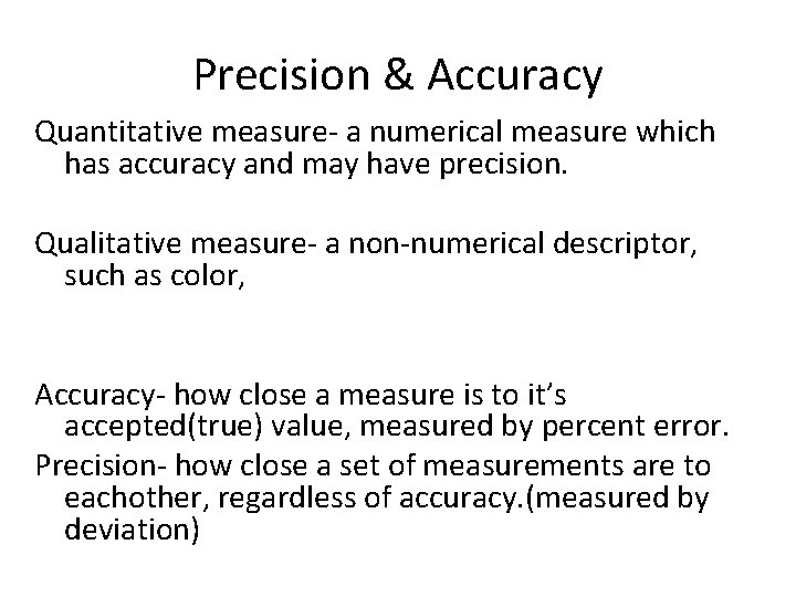 Precision & Accuracy Quantitative measure- a numerical measure which has accuracy and may have Precision & Accuracy Quantitative measure- a numerical measure which has accuracy and may have