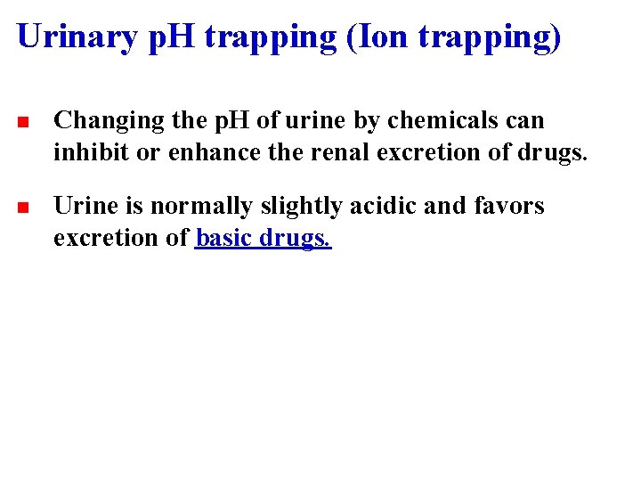 Urinary p. H trapping (Ion trapping) n Changing the p. H of urine by