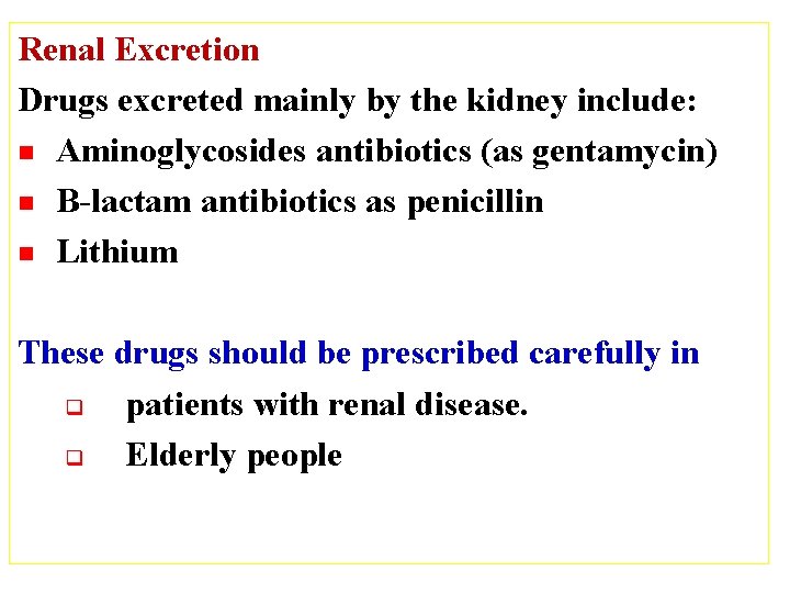 Renal Excretion Drugs excreted mainly by the kidney include: n Aminoglycosides antibiotics (as gentamycin)