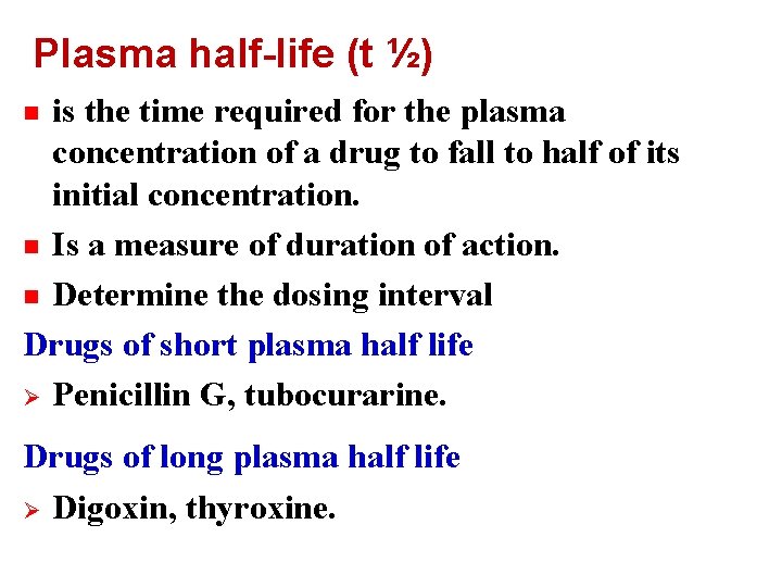 Plasma half-life (t ½) is the time required for the plasma concentration of a