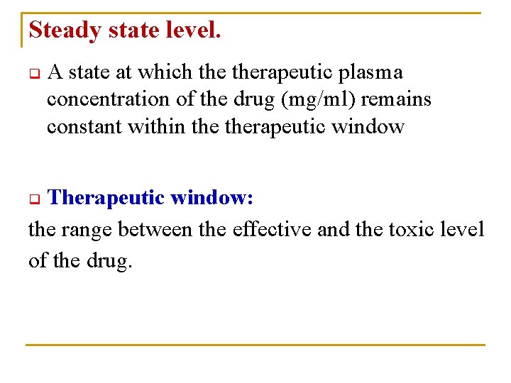 Steady state level. q A state at which therapeutic plasma concentration of the drug