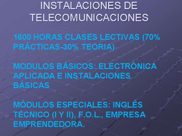 INSTALACIONES DE TELECOMUNICACIONES 1600 HORAS CLASES LECTIVAS (70% PRÁCTICAS-30% TEORIA) MODULOS BÁSICOS: ELECTRÓNICA APLICADA