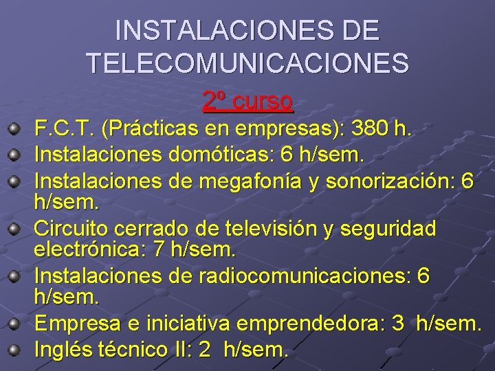 INSTALACIONES DE TELECOMUNICACIONES 2º curso F. C. T. (Prácticas en empresas): 380 h. Instalaciones