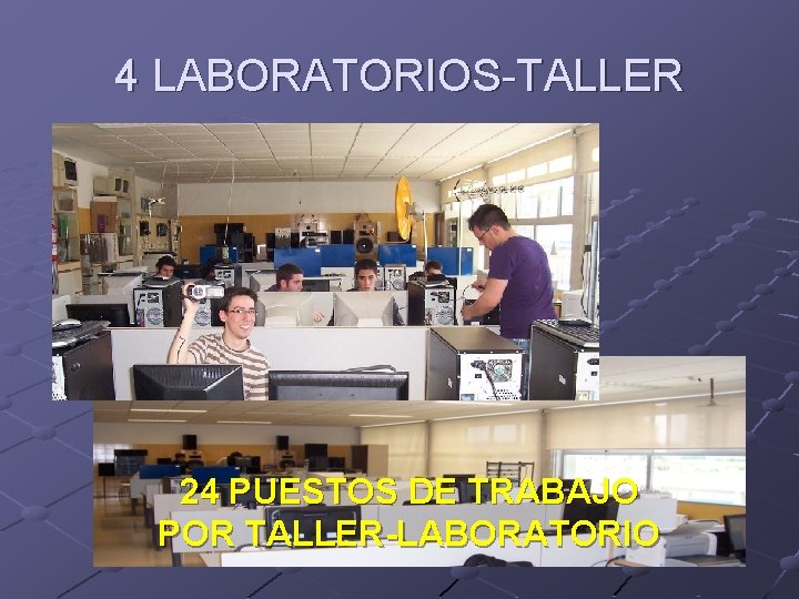 4 LABORATORIOS-TALLER 24 PUESTOS DE TRABAJO POR TALLER-LABORATORIO 4 LABORATORIOS-TALLER 24 PUESTOS DE TRABAJO POR TALLER-LABORATORIO