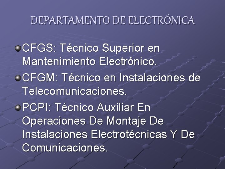 DEPARTAMENTO DE ELECTRÓNICA CFGS: Técnico Superior en Mantenimiento Electrónico. CFGM: Técnico en Instalaciones de