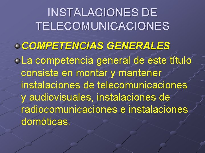 INSTALACIONES DE TELECOMUNICACIONES COMPETENCIAS GENERALES La competencia general de este título consiste en montar