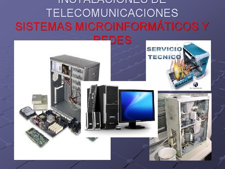 INSTALACIONES DE TELECOMUNICACIONES SISTEMAS MICROINFORMÁTICOS Y REDES 