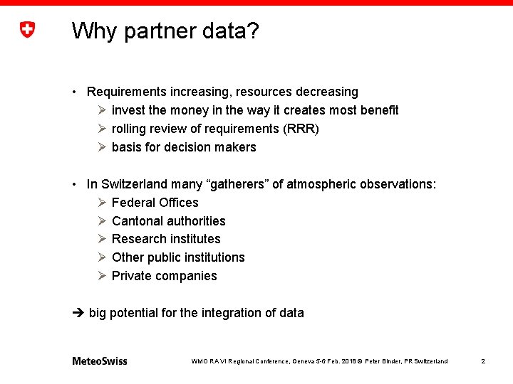 Why partner data? • Requirements increasing, resources decreasing Ø invest the money in the