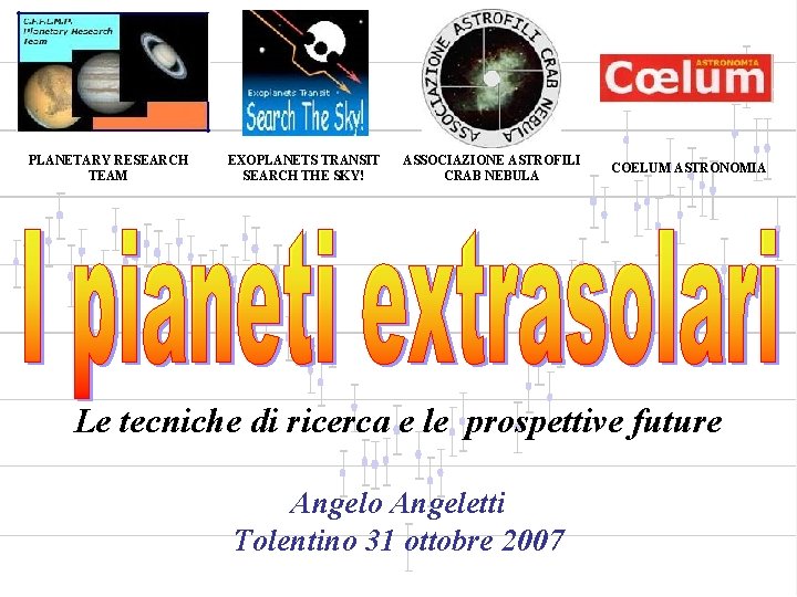 PLANETARY RESEARCH TEAM EXOPLANETS TRANSIT SEARCH THE SKY! ASSOCIAZIONE ASTROFILI CRAB NEBULA COELUM ASTRONOMIA