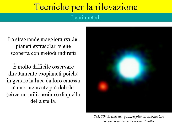 Tecniche per la rilevazione I vari metodi La stragrande maggioranza dei pianeti extrasolari viene Tecniche per la rilevazione I vari metodi La stragrande maggioranza dei pianeti extrasolari viene