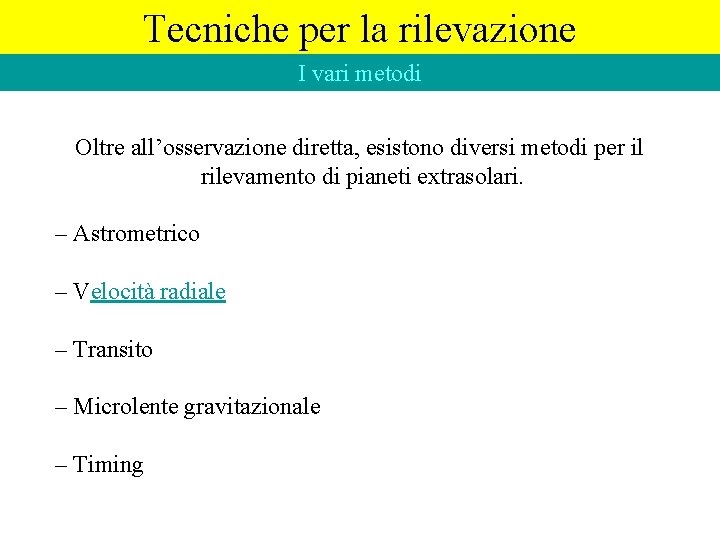 Tecniche per la rilevazione I vari metodi Oltre all’osservazione diretta, esistono diversi metodi per