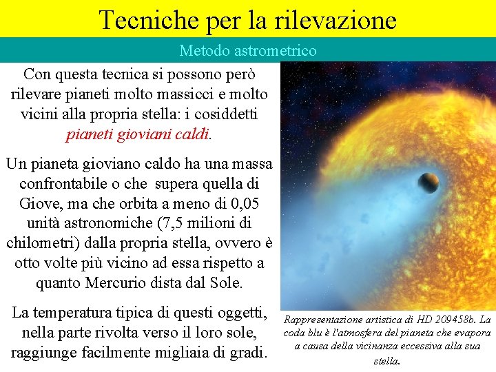 Tecniche per la rilevazione Metodo astrometrico Con questa tecnica si possono però rilevare pianeti