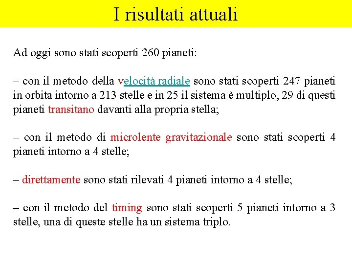 I risultati attuali Ad oggi sono stati scoperti 260 pianeti: – con il metodo