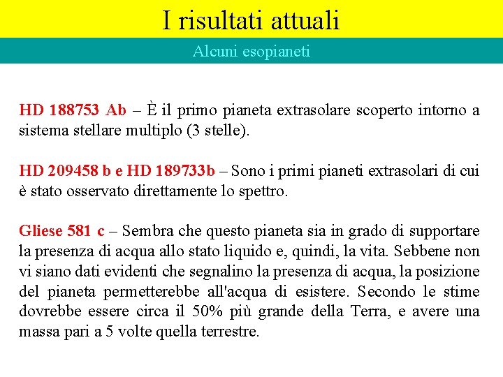 I risultati attuali Alcuni esopianeti HD 188753 Ab – È il primo pianeta extrasolare