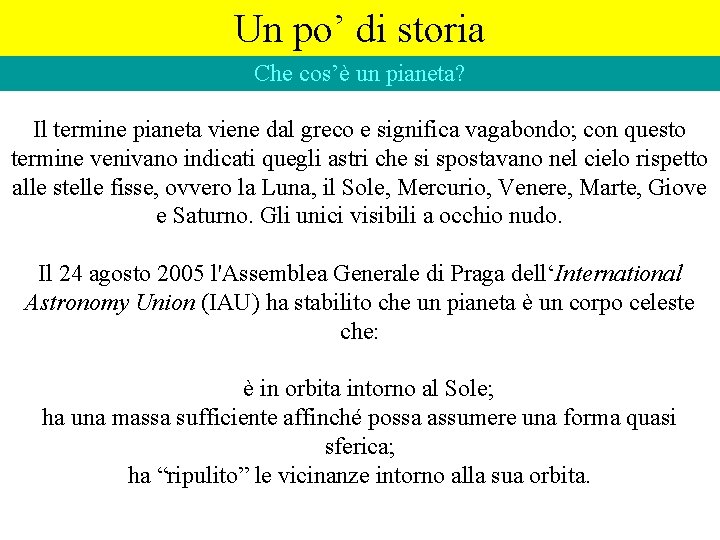 Un po’ di storia Che cos’è un pianeta? Il termine pianeta viene dal greco