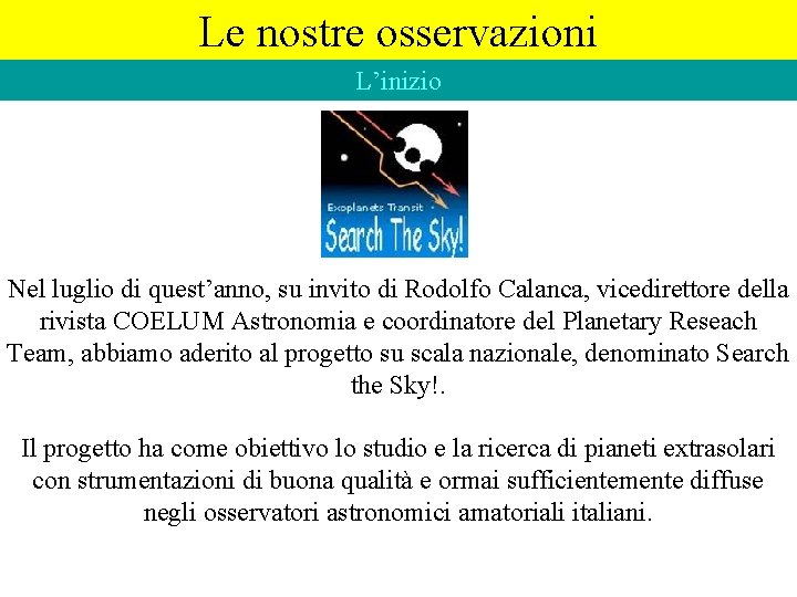 Le nostre osservazioni L’inizio Nel luglio di quest’anno, su invito di Rodolfo Calanca, vicedirettore