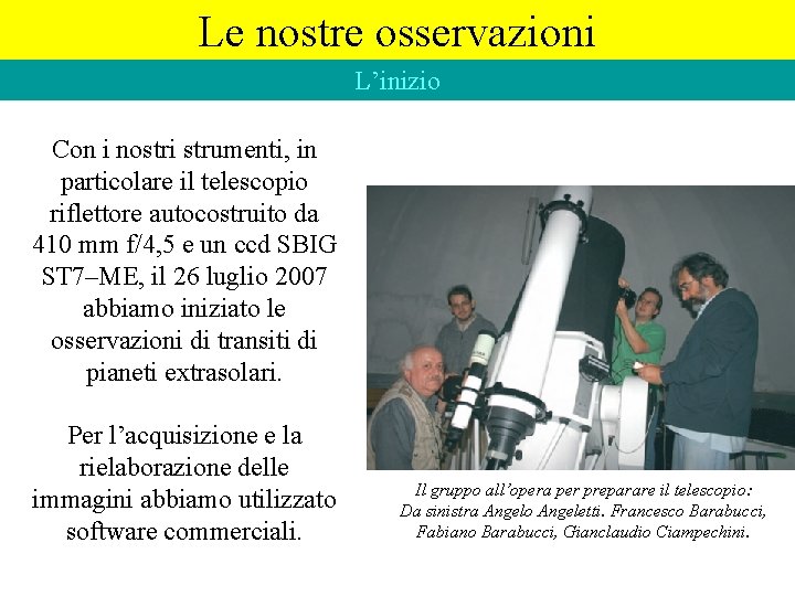 Le nostre osservazioni L’inizio Con i nostri strumenti, in particolare il telescopio riflettore autocostruito