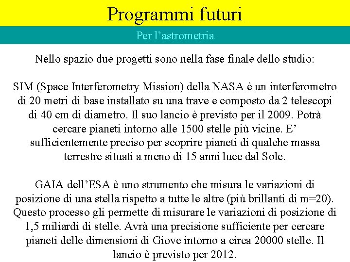 Programmi futuri Per l’astrometria Nello spazio due progetti sono nella fase finale dello studio: