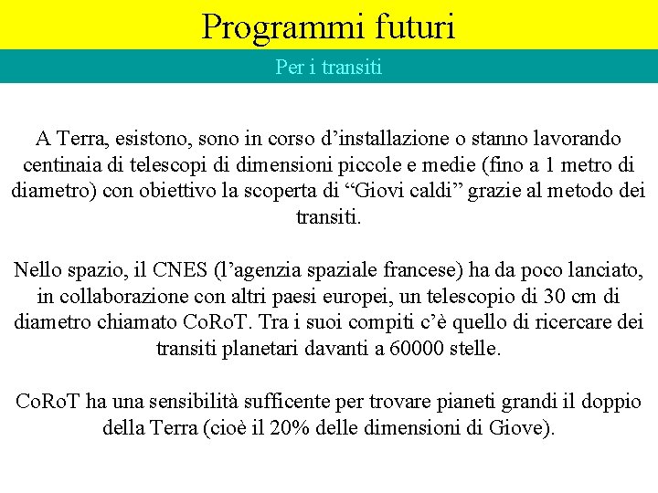 Programmi futuri Per i transiti A Terra, esistono, sono in corso d’installazione o stanno