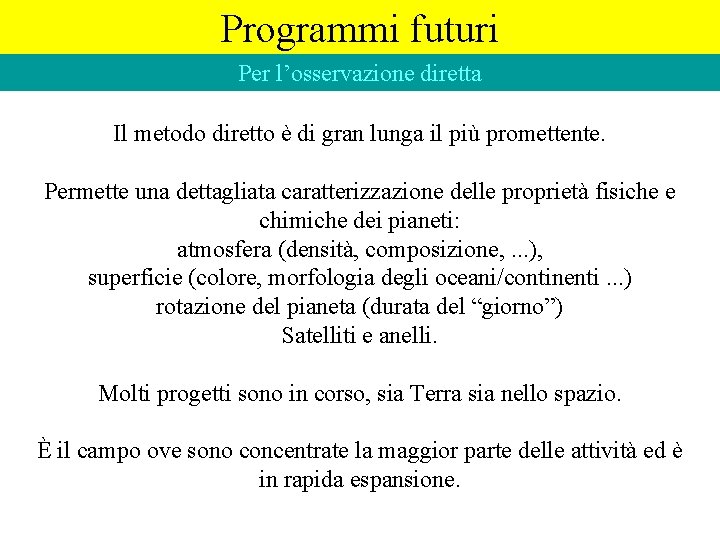 Programmi futuri Per l’osservazione diretta Il metodo diretto è di gran lunga il più Programmi futuri Per l’osservazione diretta Il metodo diretto è di gran lunga il più