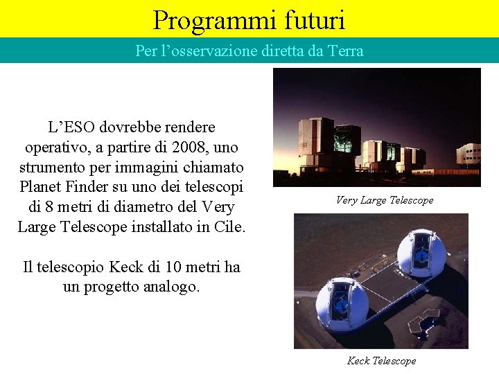 Programmi futuri Per l’osservazione diretta da Terra L’ESO dovrebbe rendere operativo, a partire di Programmi futuri Per l’osservazione diretta da Terra L’ESO dovrebbe rendere operativo, a partire di