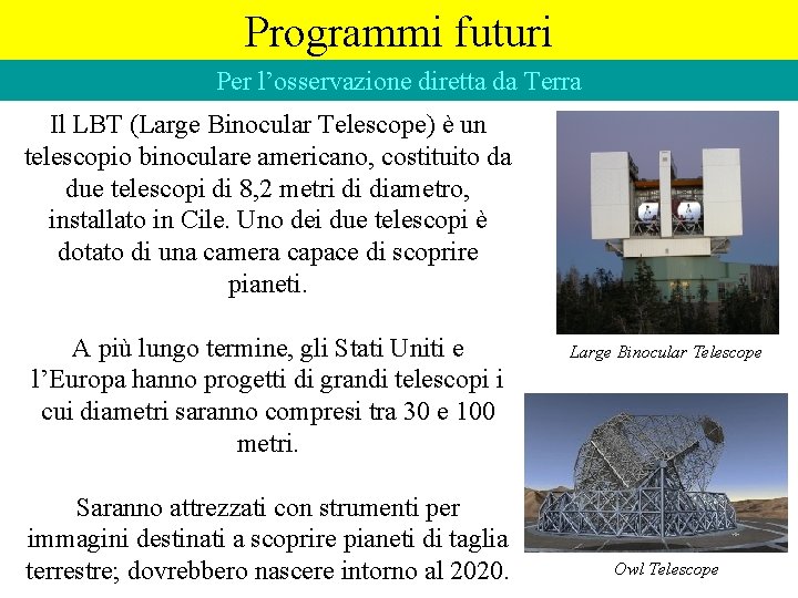 Programmi futuri Per l’osservazione diretta da Terra Il LBT (Large Binocular Telescope) è un