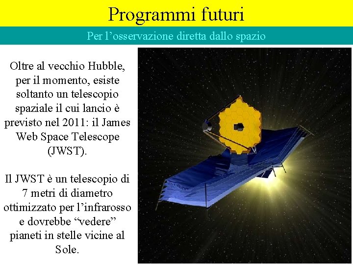 Programmi futuri Per l’osservazione diretta dallo spazio Oltre al vecchio Hubble, per il momento,