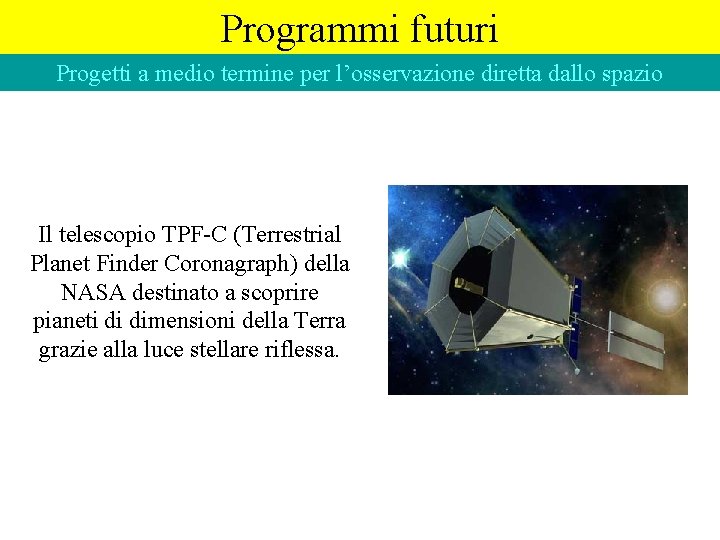 Programmi futuri Progetti a medio termine per l’osservazione diretta dallo spazio Il telescopio TPF-C