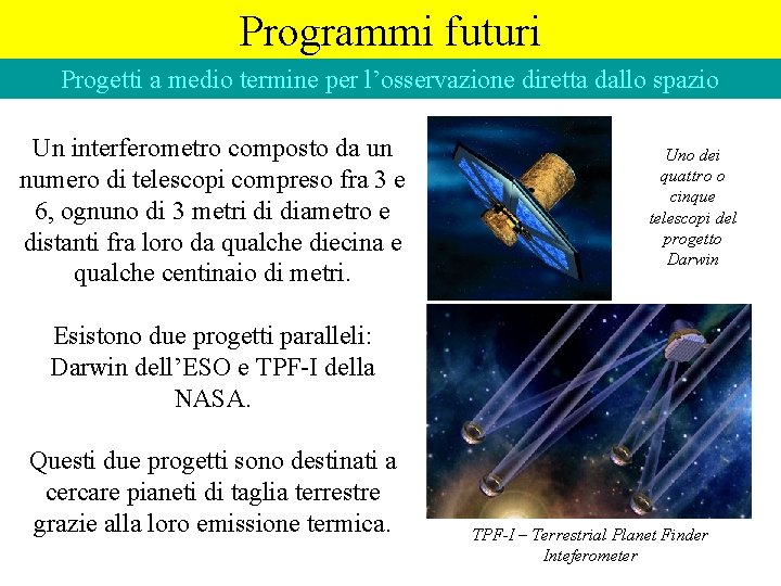 Programmi futuri Progetti a medio termine per l’osservazione diretta dallo spazio Un interferometro composto