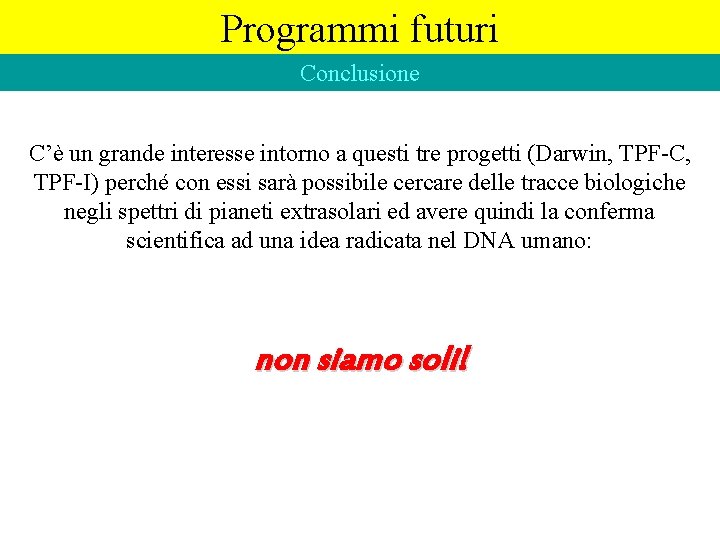 Programmi futuri Conclusione C’è un grande interesse intorno a questi tre progetti (Darwin, TPF-C,