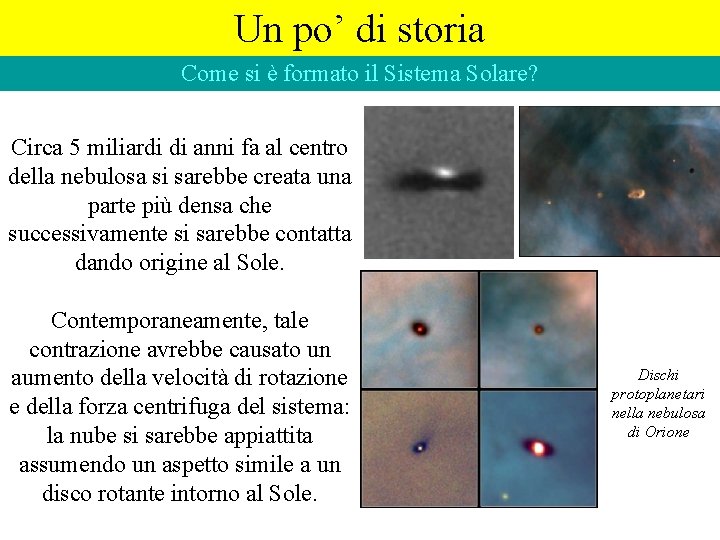 Un po’ di storia Come si è formato il Sistema Solare? Circa 5 miliardi