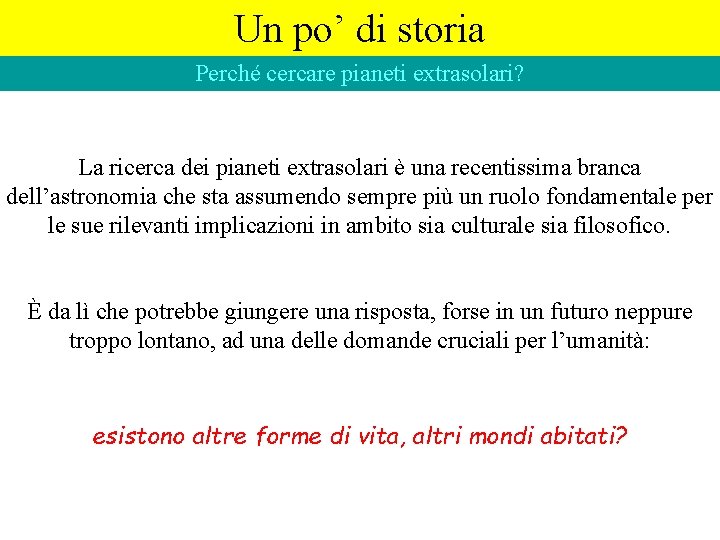 Un po’ di storia Perché cercare pianeti extrasolari? La ricerca dei pianeti extrasolari è