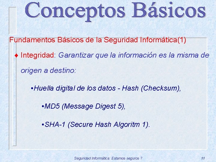 Fundamentos Básicos de la Seguridad Informática(1) ¨ Integridad: Garantizar que la información es la