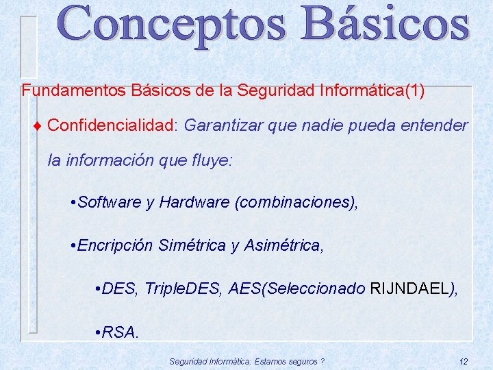 Fundamentos Básicos de la Seguridad Informática(1) ¨ Confidencialidad: Garantizar que nadie pueda entender la