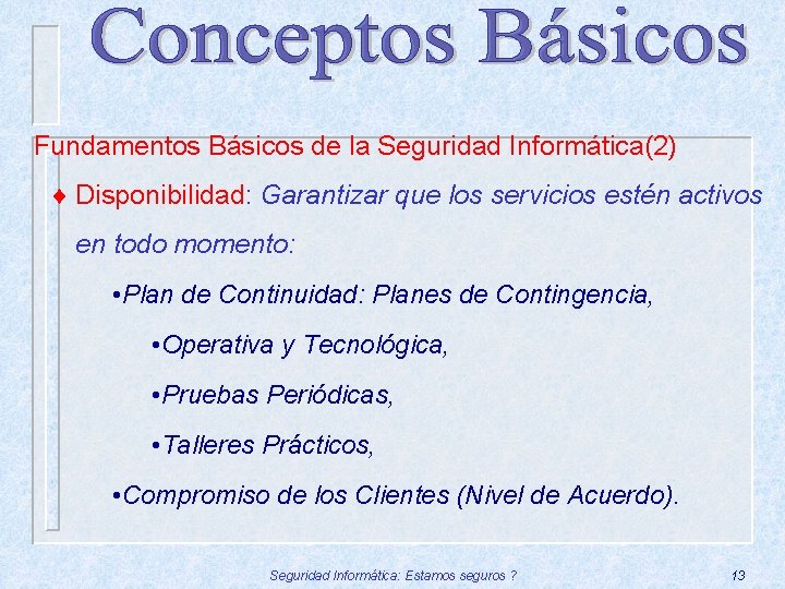 Fundamentos Básicos de la Seguridad Informática(2) ¨ Disponibilidad: Garantizar que los servicios estén activos