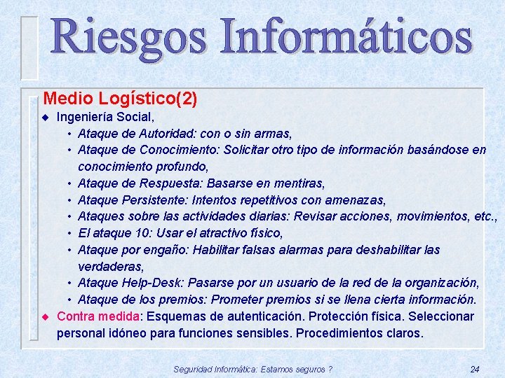 Medio Logístico(2) ¨ Ingeniería Social, • Ataque de Autoridad: con o sin armas, •