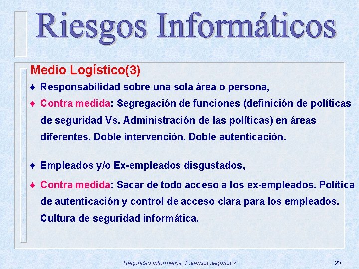 Medio Logístico(3) ¨ Responsabilidad sobre una sola área o persona, ¨ Contra medida: Segregación