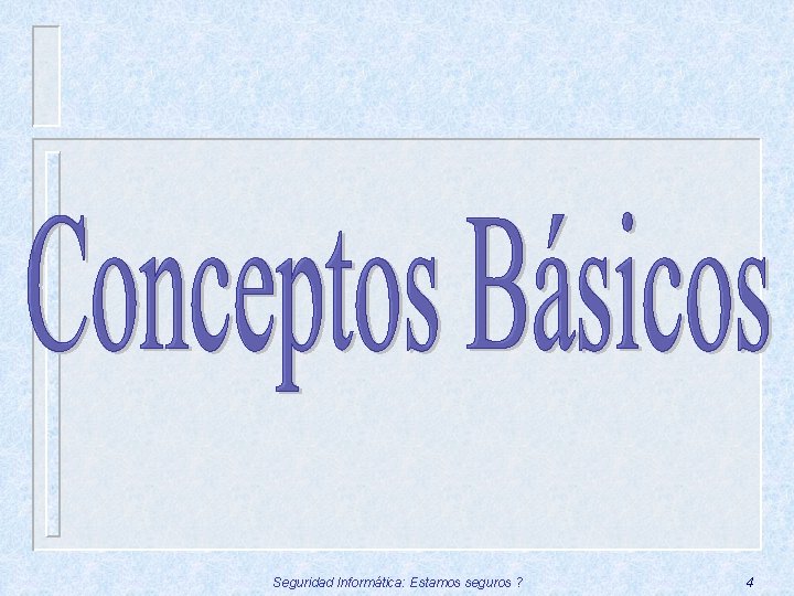 Seguridad Informática: Estamos seguros ? 4 