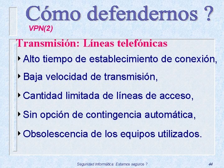 VPN(2) Transmisión: Líneas telefónicas 4 Alto tiempo de establecimiento de conexión, 4 Baja velocidad