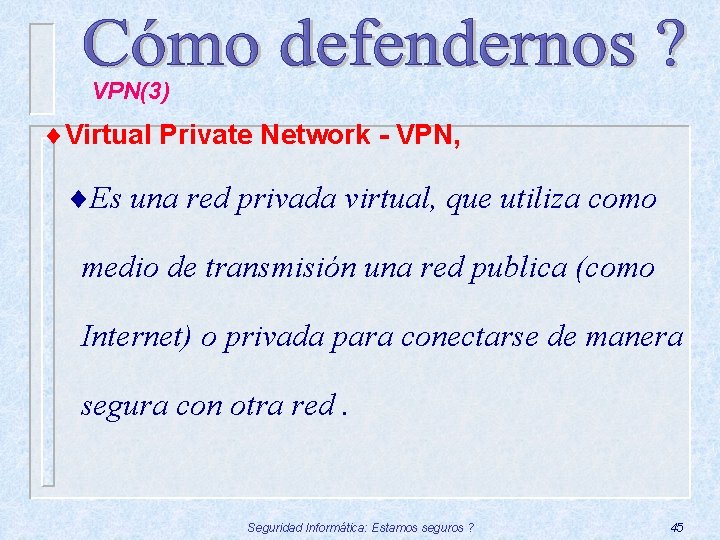 VPN(3) ¨Virtual Private Network - VPN, ¨Es una red privada virtual, que utiliza como