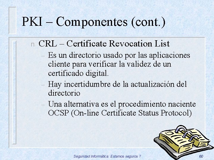 PKI – Componentes (cont. ) n CRL – Certificate Revocation List – – –